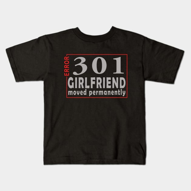 error 301, girlfriend moved permanently Kids T-Shirt by the IT Guy 